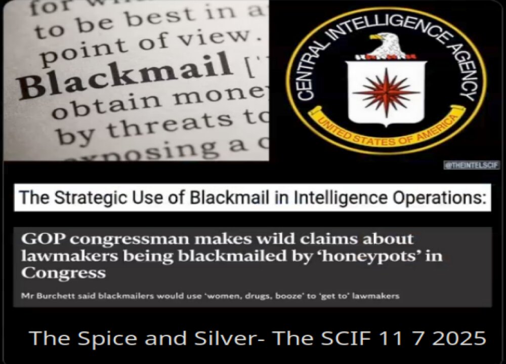 The Strategic use of Blackmail- The SPICE and SILVER- The SCIF 11 7 2025