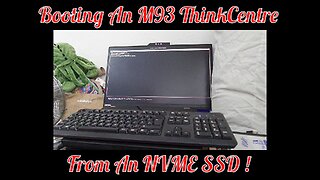 Booting A Lenovo M93 ThinkCentre From An NVME SSD !