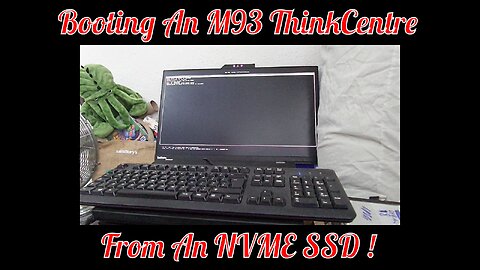 Booting A Lenovo M93 ThinkCentre From An NVME SSD !