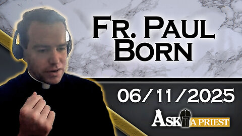 AAP with Fr. Paul Born – 6/11/25 - Is It Sinful To Work At Places That Are Open Sundays?