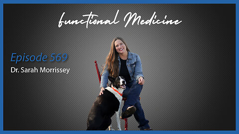 Ep. 569 Functional Medicine with Dr. Sarah Morrissey