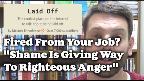 Fired From Your Job? "Shame Is Giving Way To Righteous Anger"