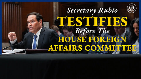Secretary Rubio testifies before the House Foreign Affairs Committee