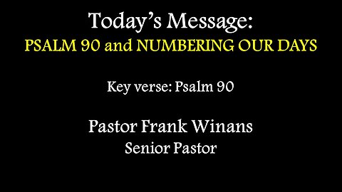 Sunday Service 05/04/2025 - Pastor Frank Winans - PSALM 90 and NUMBERING OUR DAYS