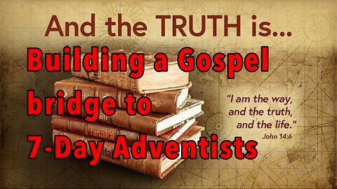 Building a Gospel bridge to the 7-Day Adventists | Wednesday night