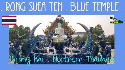 The Beautiful Blue Temple of Chiang Rai, Northern Thailand Wat Rong Suea Ten เชียงราย วัด สีฟ้า TV