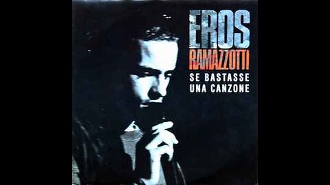 EROS RAMAZZOTTI---SE BASTASSE UNA CANZONE