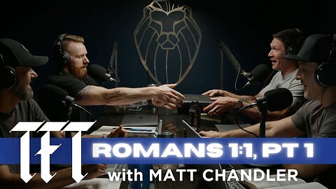 THE FORGING TABLE | Romans 1:1, pt. 1 feat. MATT CHANDLER (Ep. 803)