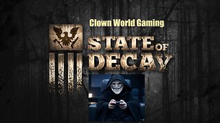 Clown World Gaming: State of Decay - Day 1