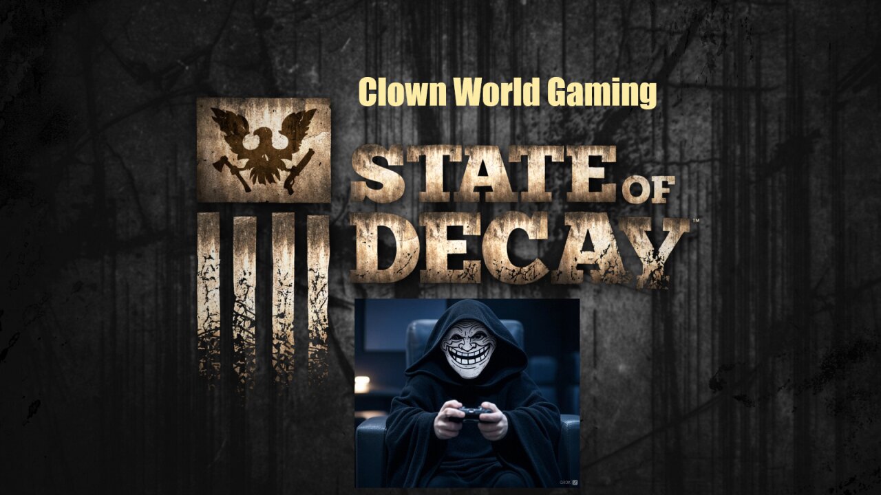Clown World Gaming: State of Decay - Day 1