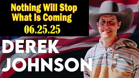 Derek Johnson BIG Intel June 25- 'Nothing Will Stop What Is Coming'