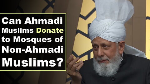 Can Ahmadi Muslims Donate to Mosques of Non-Ahmadi Muslims?