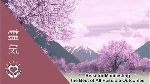 Reiki for Manifesting the Best of All Possible Outcomes