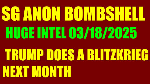 SG ANON DROP BOMBSHELL 3.18.25 🔥 Trump Does a Blitzkrieg Next Month, BENJAMIN FULFORD, JUAN O SAVIN