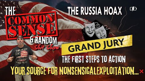 The Common Sense and Random Shit, Show (Russia Hoax Gran Jury.. Will it Happen?)