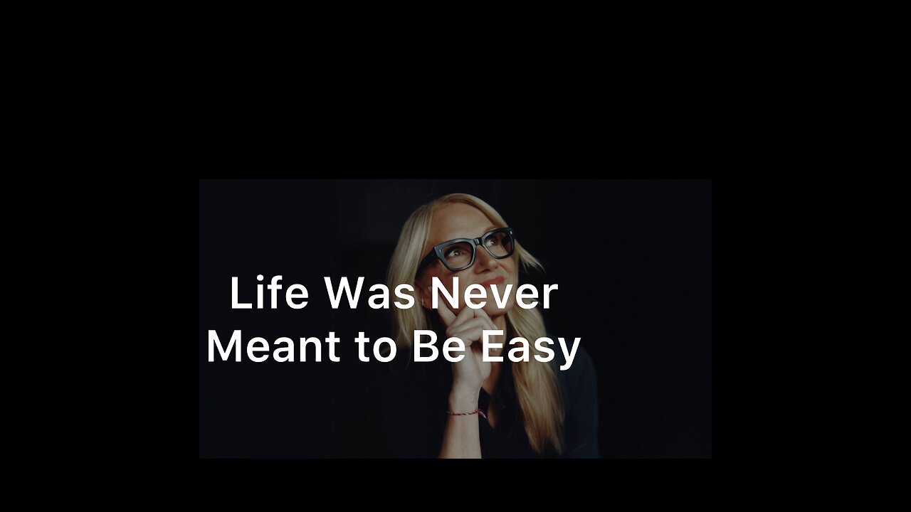 Life Was Never Meant to Be Easy