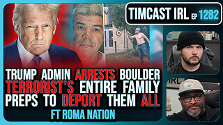 Trump Admin ARRESTS Boulder Terrorists ENTIRE FAMILY, Preps Deportations | Timcast IRL