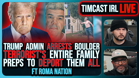 Trump Admin ARRESTS Boulder Terrorists ENTIRE FAMILY, Preps Deportations | Timcast IRL