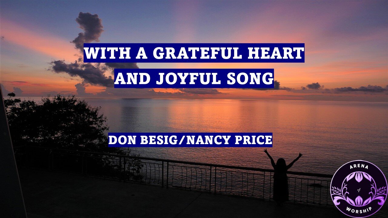WITH A GRATEFUL HEART AND JOYFUL SONG