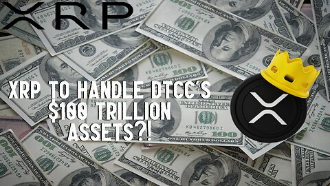 XRP To Handle DTCC's $100 TRILLION ASSETS?!