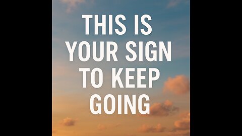 This Is Your Sign to Keep Going