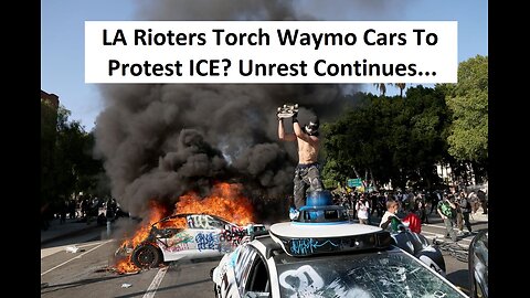 LA Unrest Continues, Waymo Cars Burned, Trump Vs Newsome And Bass!