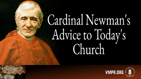 22 Apr 25, The Bishop Strickland Hour: Cardinal Newman's Advice to Today's Church