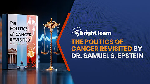 BrightLearn - The Politics of Cancer Revisited by Samuel S. Epstein