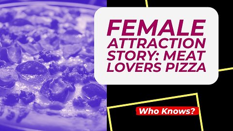 Meat lovers Pizza 🍕 | Female Attraction Story on Semen Retention