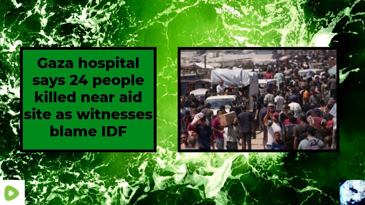 Gaza hospital says 24 people killed near aid site as witnesses blame IDF