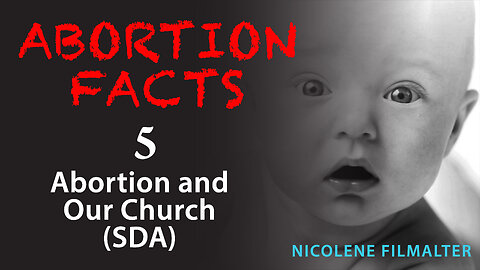 Nicolene Filmalter - ABORTION FACTS: 5. Abortion and our Church (SDA)