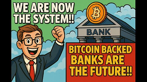WE ARE NOW THE SYSTEM!! BITCOIN BACKED BANKS ARE THE FUTURE!!