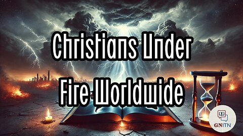 GNITN Christians Under Fire Worldwide