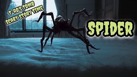 SPIDER (T-RO'S TOMB Scary Story Time