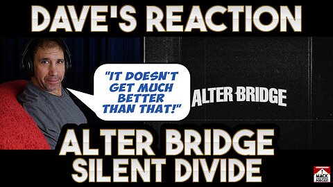 Dave's Reaction: Alter Bridge — Silent Divide
