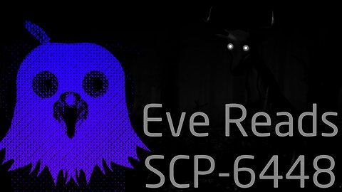 Eve Reads: SCP 6448, Not Deer