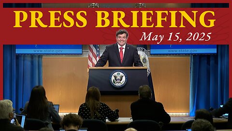 Department of State Press Briefing - May 15, 2025