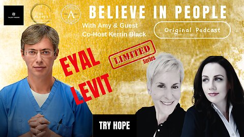 EP. 137: BELIEVE IN PEOPLE. Meet Dr. Eyal Levit