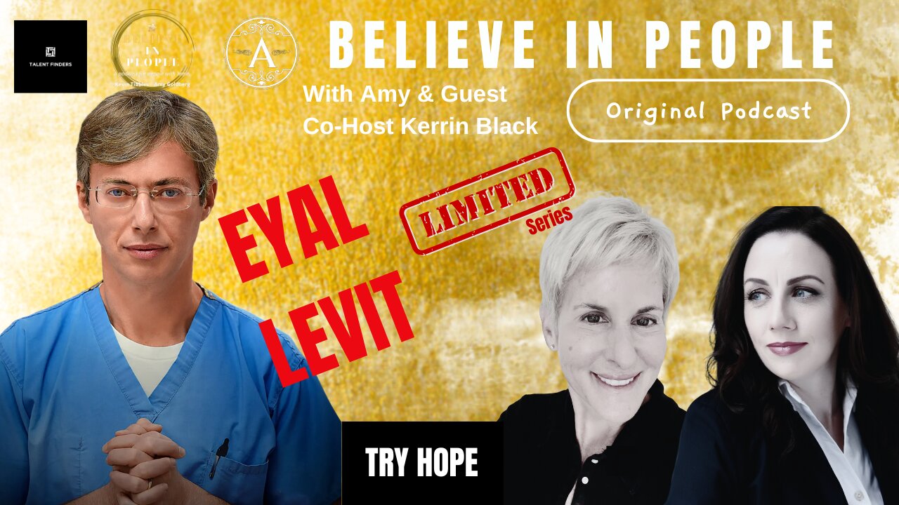 EP. 137: BELIEVE IN PEOPLE. Meet Dr. Eyal Levit
