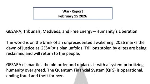 WAR REPORT - FEB 15 2026 - GESARA - TRIBUNALS - MEDBEDS - AND FREE ENERGY
