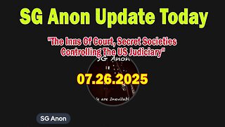SG Anon Update Today 7/26/25: "The Inns Of Court, Secret Societies Controlling The US Judiciary"
