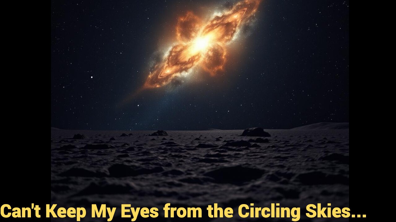 Can't Keep My Eyes from the Circling Skies...