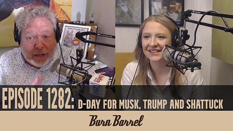 D-Day for Musk, Trump, and Shattuck EP 1282