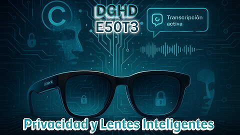 DGHD -- E50T3 -- Privacidad y Lentes Inteligentes #videopodcast #meta #derechos