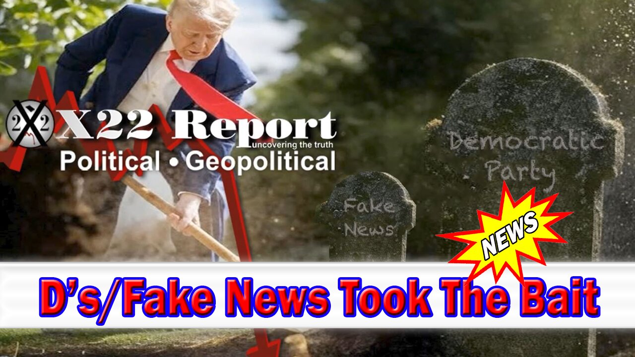 X22 Dave Report - D’s/Fake News Took The Bait, Sometimes You Need To Show The People, Pain
