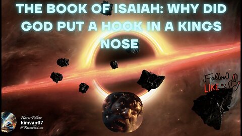THE BOOK OF ISAIAH: Why Did God Put a Hook in a Kings Nose And A Bit In His Mouth