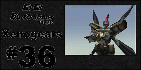 El El Plays Xenogears Episode 36: Power Hour