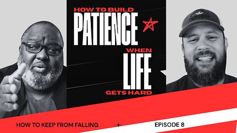 How to Keep From Falling (Part 8) | How to Build Patience When Life Gets Hard