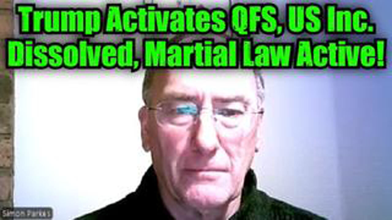 SIMON PARKES: TRUMP ACTIVATES QFS, US INC. DISSOLVED, MARTIAL LAW ACTIVE!