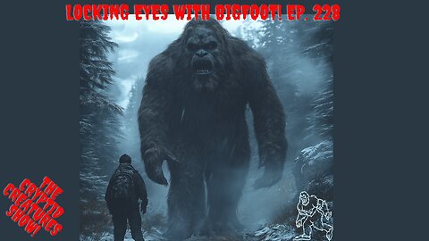 Locking Eyes with Bigfoot! EP. 228